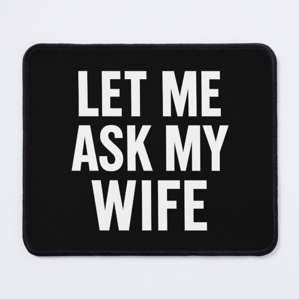 Item preview, Let Me Ask My Wife – Funny Bold Text designed and sold by getpressedshirt.