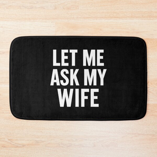 Item preview, Let Me Ask My Wife – Funny Bold Text designed and sold by getpressedshirt.