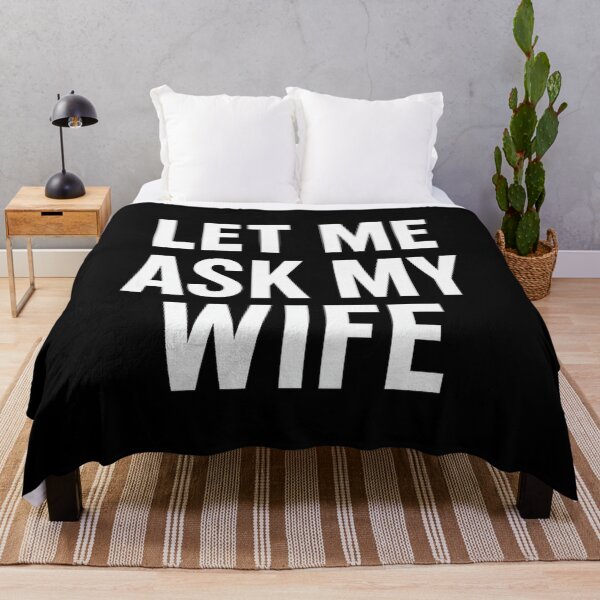 Item preview, Let Me Ask My Wife – Funny Bold Text designed and sold by getpressedshirt.