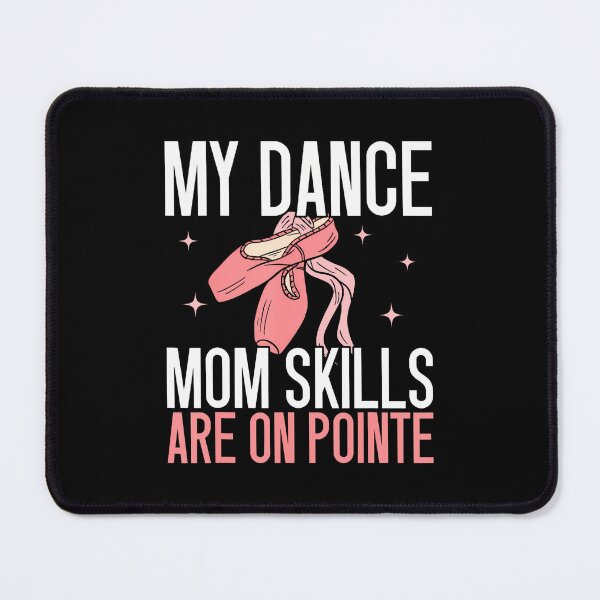 Item preview, My Dance Mom Skills Are On Pointe Dance Mom designed and sold by DeannaAntoin.
