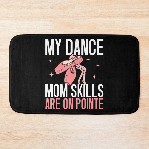 Item preview, My Dance Mom Skills Are On Pointe Dance Mom designed and sold by DeannaAntoin.