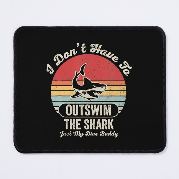 Item preview, I Don't Have To Outswim The Shark Just My Dive Buddy designed and sold by ChantelNicole.