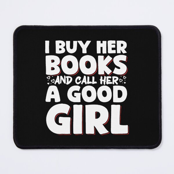 Item preview, I Buy Her Books And Call Her A Good Girl designed and sold by JanisPenelope.