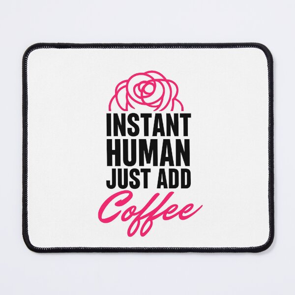 Item preview, Instant Human just add coffee I Funny Coffee Lover Design designed and sold by Honeyluxe3.