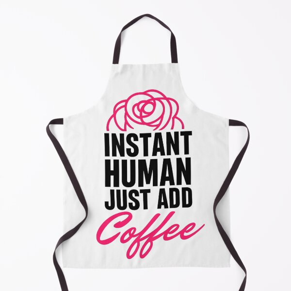 Item preview, Instant Human just add coffee I Funny Coffee Lover   Design designed and sold by Honeyluxe3.