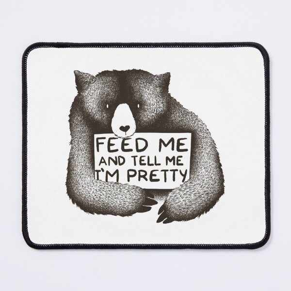 Item preview, Feed Me And Tell Me I'M Pretty Bear  designed and sold by LeonRossi.