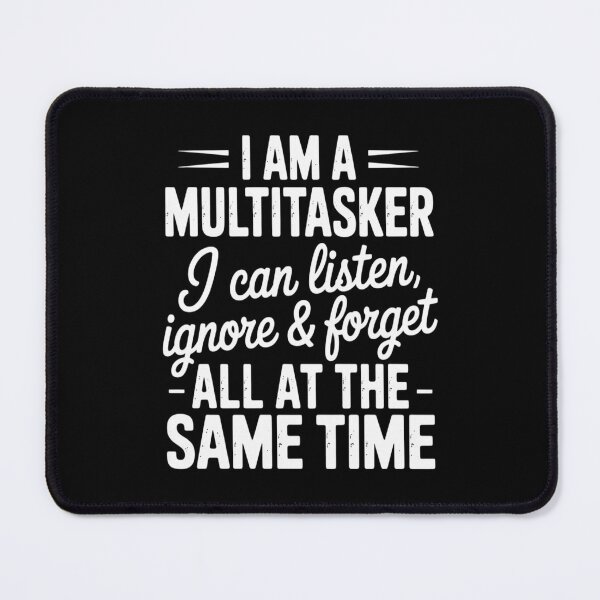 Item preview, I Am A Multitasker I Can Listen Ignore and Forget Quote designed and sold by LittleDame.