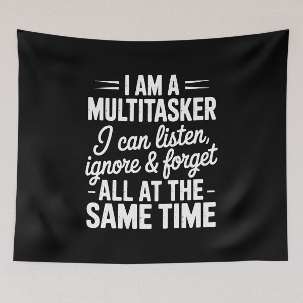Item preview, I Am A Multitasker I Can Listen Ignore and Forget Quote designed and sold by LittleDame.