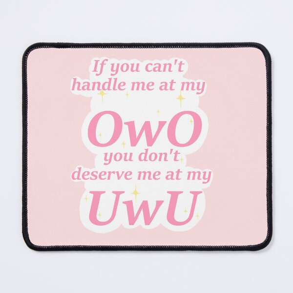 Item preview, If you can't handle me at my owo, you don't deserve me at my UwU designed and sold by fandomtrash97.