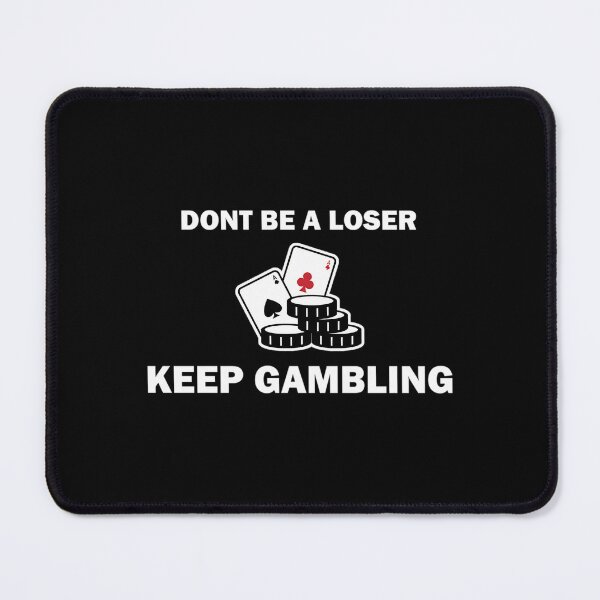Item preview, Don't Be A Loser Keep Gambling designed and sold by JosephineSarah.