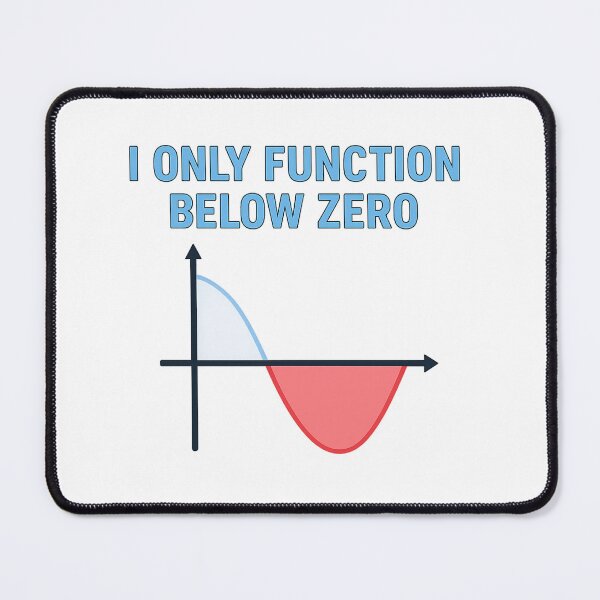 Item preview, I Only Function Below Zero - Funny Math Graph STEM Gift designed and sold by JOANNASKAH.