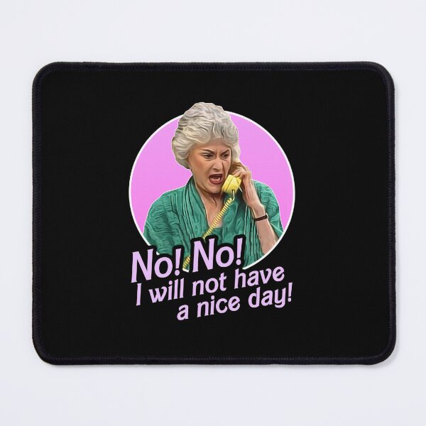Item preview, Dorothy-Zbornak-No-I-Will-Not-Have-A-Nice-Day designed and sold by JorgPfeifle.