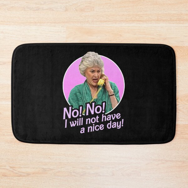 Item preview, Dorothy-Zbornak-No-I-Will-Not-Have-A-Nice-Day designed and sold by JorgPfeifle.