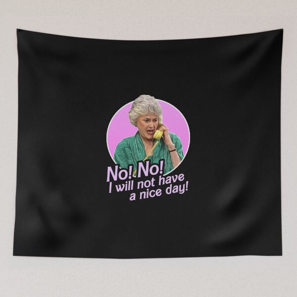 Item preview, Dorothy-Zbornak-No-I-Will-Not-Have-A-Nice-Day designed and sold by JorgPfeifle.