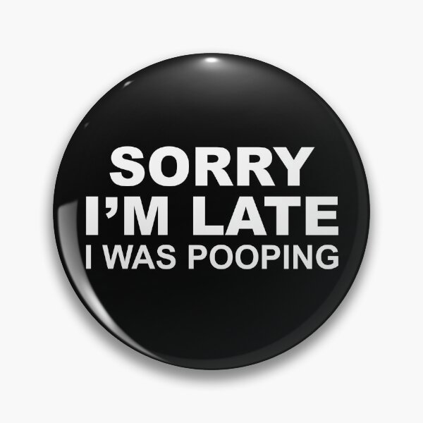 Item preview, Sorry I'm Late I Was Pooping designed and sold by fusedtees.