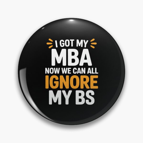 Item preview, I Got My MBA Now We Can All Ignore My BS designed and sold by DetroitMug.