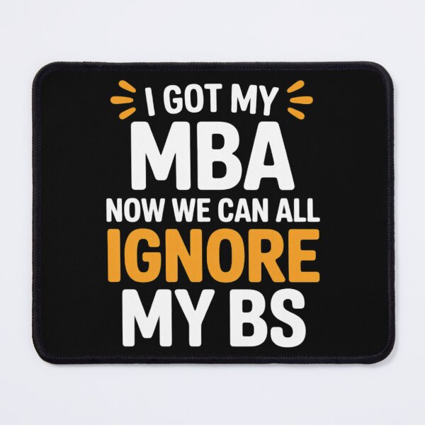 Item preview, I Got My MBA Now We Can All Ignore My BS designed and sold by DetroitMug.