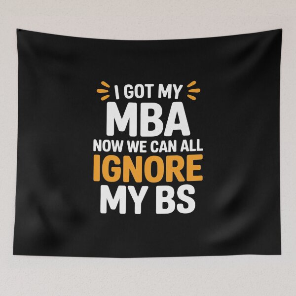 Item preview, I Got My MBA Now We Can All Ignore My BS designed and sold by DetroitMug.