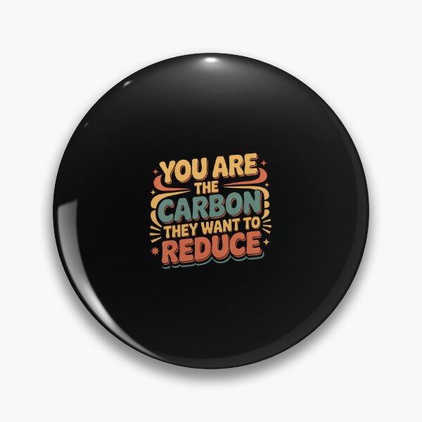 Item preview, You Are The Carbon They Want To Reduce Sarcasm - designed and sold by ToriCarylon.