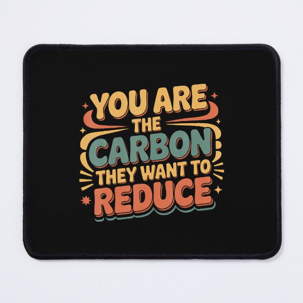 Item preview, You Are The Carbon They Want To Reduce Sarcasm - designed and sold by ToriCarylon.
