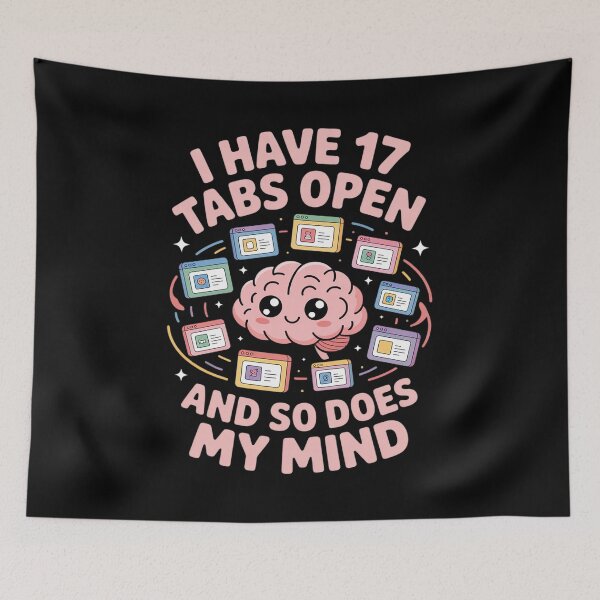 Item preview, I Have 17 Tabs Open and So Does My Mind ADHD designed and sold by CultureSpec.
