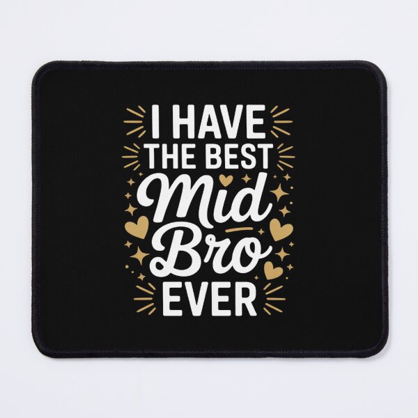 Item preview, I Have The Best MID BRO Ever for MID BROS designed and sold by CultureSpec.