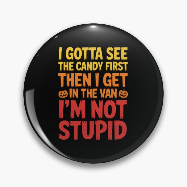 Item preview, I Gotta See The Candy First. I'M Not Stupid designed and sold by DianaStantzo.