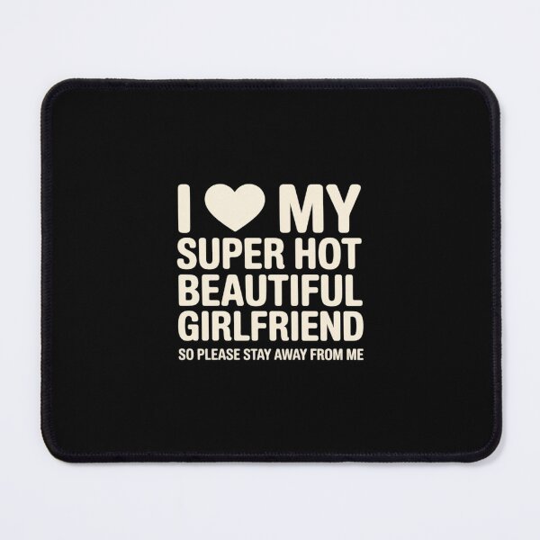 Item preview, I Love My Super Hot Beautiful Girlfriend Stay Away from Me designed and sold by imsamaharem.