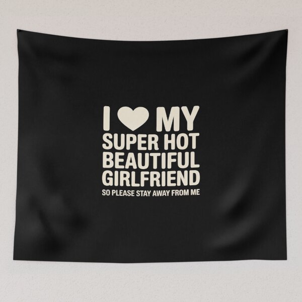 Item preview, I Love My Super Hot Beautiful Girlfriend Stay Away from Me designed and sold by imsamaharem.