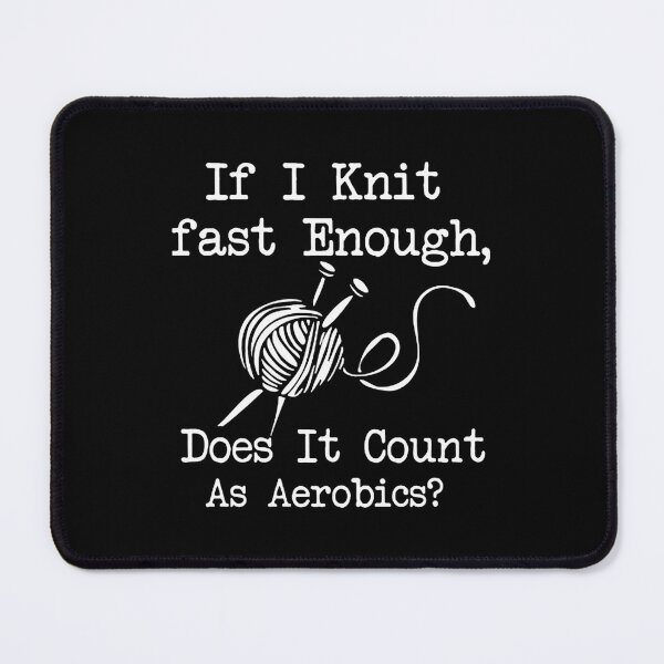 Item preview, If I Knit Fast Enough Does It Count As Aerobics designed and sold by LeanneCarolina.