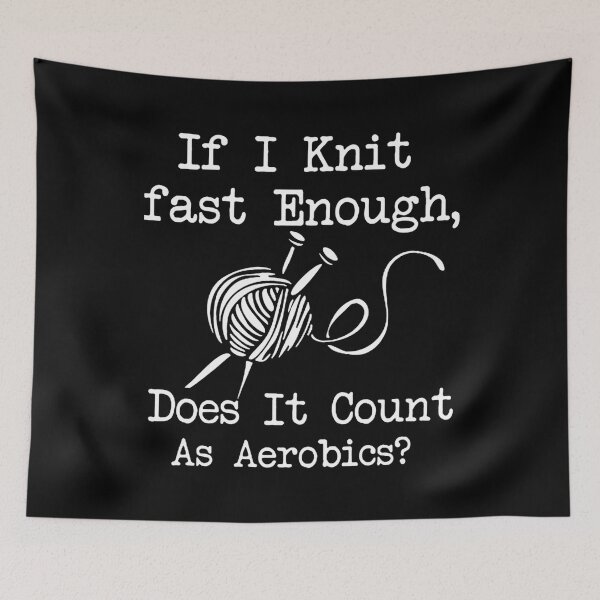 Item preview, If I Knit Fast Enough Does It Count As Aerobics designed and sold by LeanneCarolina.