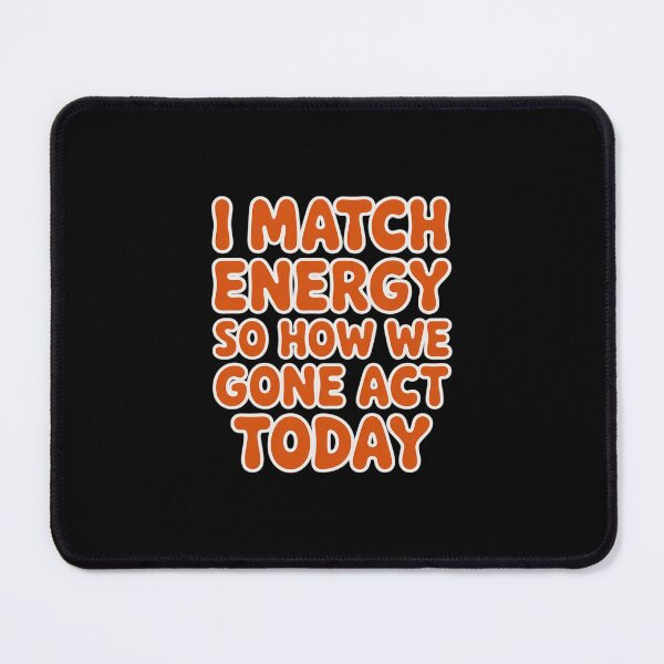 Item preview, I Match Energy So How We Gone Act Today Positive Vibes designed and sold by imsamaharem.