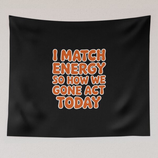 Item preview, I Match Energy So How We Gone Act Today Positive Vibes designed and sold by imsamaharem.
