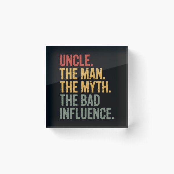 Item preview, Uncle The Man The Myth The Bad Influence Best Uncle  designed and sold by MeowtivationP.