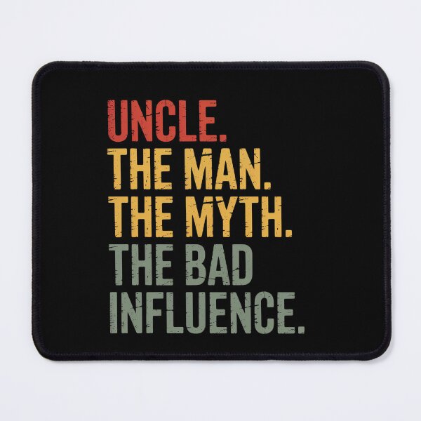 Item preview, Uncle The Man The Myth The Bad Influence Best Uncle  designed and sold by MeowtivationP.