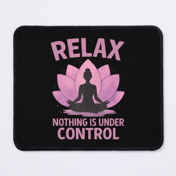 Item preview, Relax Nothing Is Under Control designed and sold by KelseyYasuko.