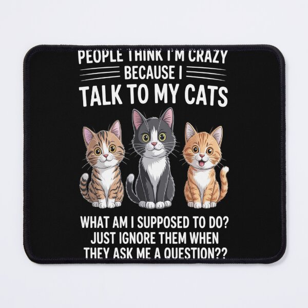 Item preview, People Think I'm Crazy Because I Talk To My Cats designed and sold by kakashinn.