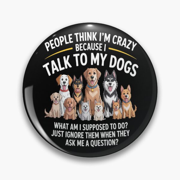 Item preview, People Think I'm Crazy Because I Talk To My Dogs designed and sold by kakashinn.