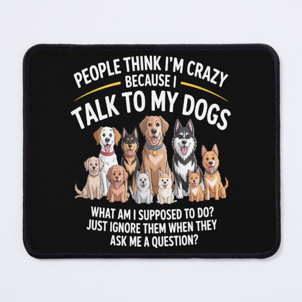 Item preview, People Think I'm Crazy Because I Talk To My Dogs designed and sold by kakashinn.