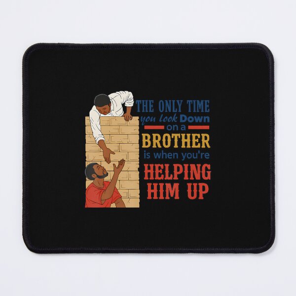 Item preview, The Only Time You Look Down On A Brother Is designed and sold by EricaMaude1.