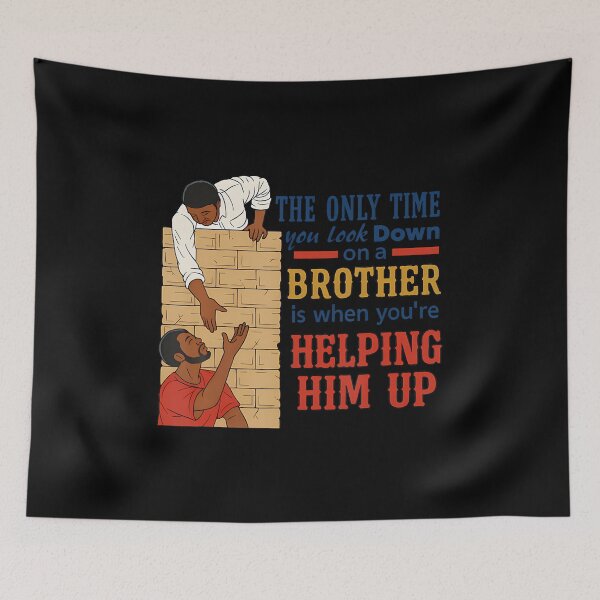 Item preview, The Only Time You Look Down On A Brother Is designed and sold by EricaMaude1.