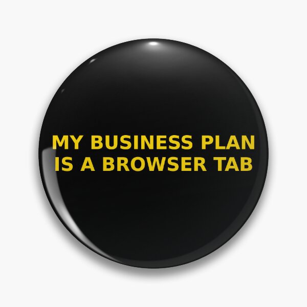 Item preview, My Business Plan Is A Browser Tab Funny Entrepreneur Startup Humor designed and sold by HustleHardCo.