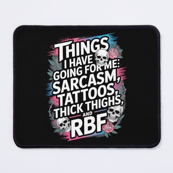 Item preview, Things I Have Going For Me Sarcasm Tattoos Thick Thighs and RBF designed and sold by AniArtPL.