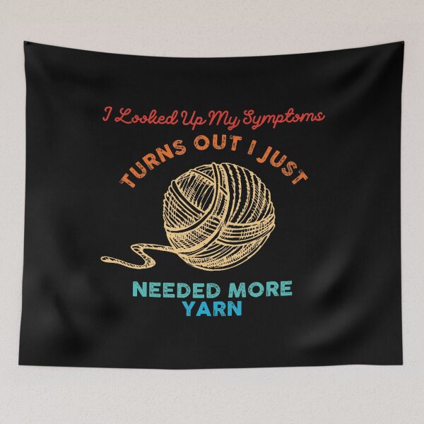Item preview, I Looked Up My Symptoms Turns Out I Just Needed More Yarn designed and sold by CandyceMillie.