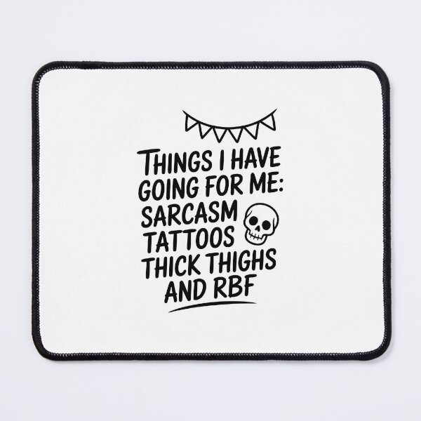 Item preview, Things I Have Going For Me Sarcasm Tattoos Thick Thighs and RBF designed and sold by AniArtPL.