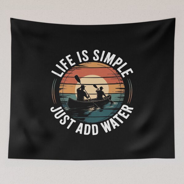 Item preview, Life is Simple Just Add Water Kayaking Kayaks Kayak Paddling designed and sold by andreaswest.