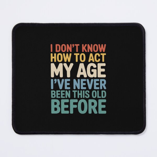 Item preview, Dont Know How To Act My Age Old Birthday Men Women designed and sold by andreaswest.