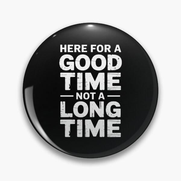 Item preview, Here For A Good Time Not A Long Time designed and sold by andreaswest.