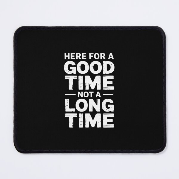 Item preview, Here For A Good Time Not A Long Time designed and sold by andreaswest.