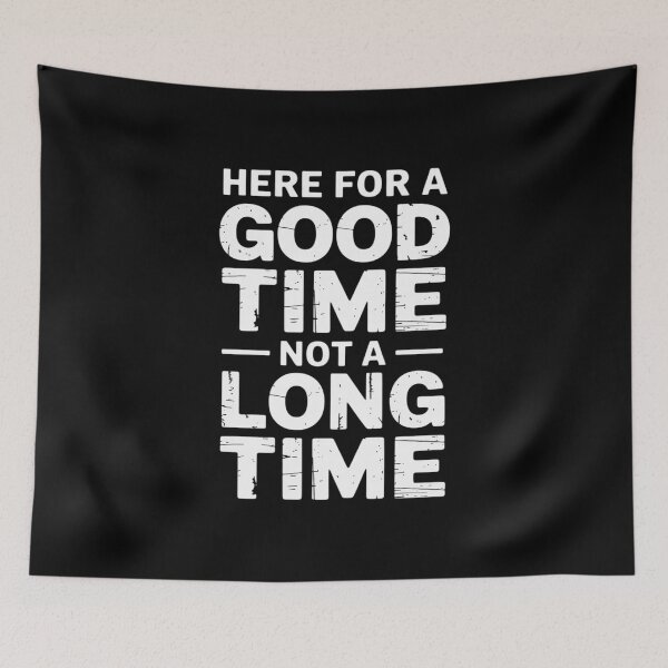 Item preview, Here For A Good Time Not A Long Time designed and sold by andreaswest.